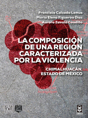 cover image of La composición de una región caracterizada por la violencia. Chimalhuacán, Estado de México